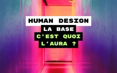 Les 4 Types d’Aura pour comprendre ton Human Design et ton interaction avec le monde