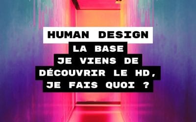 Les 7 concepts de base pour comprendre ton Human Design